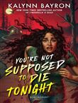 YOU'RE NOT SUPPOSED TO DIE TONIGHT