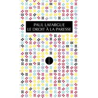 LE DROIT A LA PARESSE: LAFARGUE, Paul: 9782844850201