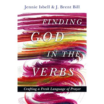 Finding God in the Verbs Crafting a Fresh Language of Prayer - ebook ...