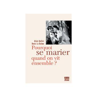 Pourquoi Se Marier Quand On Vit Ensemble Broche Alain Quilici Denis La Balme Achat Livre Fnac