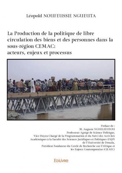 La production de la politique de libre circulation des biens et des personnes dans la sous région cemac: acteurs, enjeux et processus