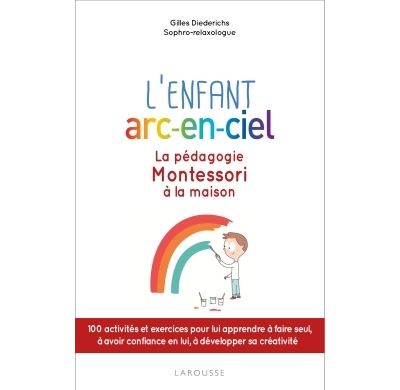 L Enfant Arc En Ciel La Pedagogie Montessori A La Maison Broche Gilles Diederichs Achat Livre Ou Ebook Fnac