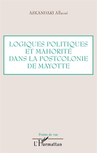 Logiques politiques et mahorité dans la postcolonie de Mayotte