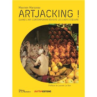 Artjacking !. Quand l'art contemporain revisite les chefs-d' uvre