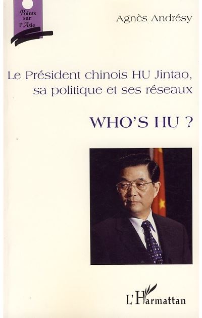 Le président chinois Hu Jintao, sa politique et ses réseaux