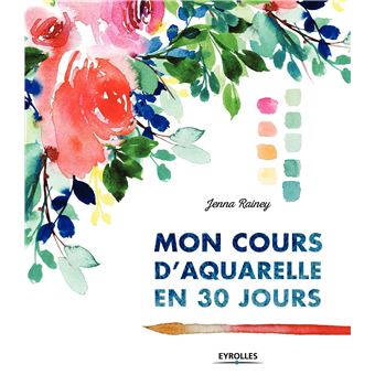 Mon Cours D Aquarelle En 30 Jours Broche Jenna Rainey Achat Livre Fnac