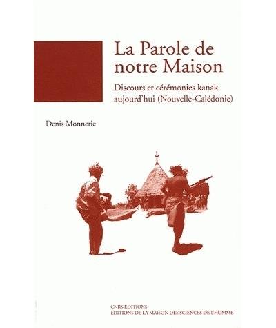 La parole de notre maison. discours et ceremonies kanak aujourd'hui ( nouvelle-caledonie)