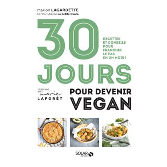 30 jours pour devenir vegan - Recettes et conseilspour franchir le pas en un mois !