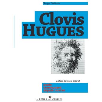 Clovis Hughes - Poète, communard, député ouvrier