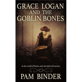 Grace Logan and the Goblin Bones - ebook (ePub) - Pam Binder - Achat