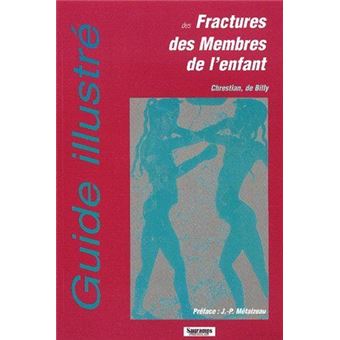 Guide illustre des fractures des membres de l enfant