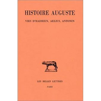 Histoire Auguste. Tome I, 1re partie : Introduction générale. Vies d'Hadrien, Ælius, Antonin