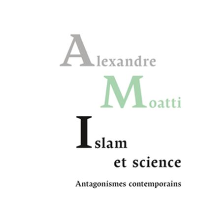 Islam et science. Antagonismes contemporains