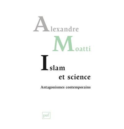 Islam et science. Antagonismes contemporains - Alexandre Moatti - broché