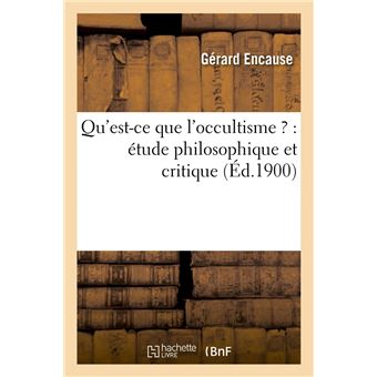 Qu'est-ce que l'occultisme ? : étude philosophique et critique (Éd.1900)