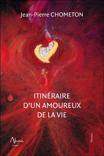 Itinéraire d'un amoureux de la vie - Jean-Pierre Chometon - broché