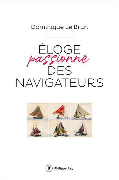 Eloge passionné des navigateurs - Dominique Le Brun - broché