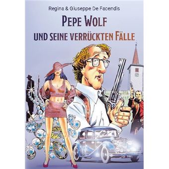 PEPE WOLF UND SEINE VERRÜCKTEN FÄLLE