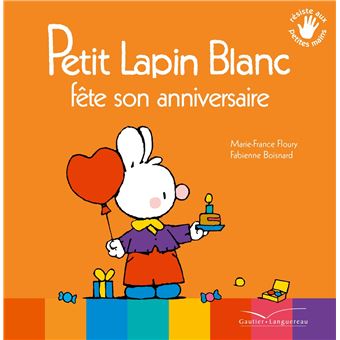 Petit Lapin Blanc Petit Lapin Blanc Fete Son Anniversaire Marie France Floury Fabienne Boisnard Broche Achat Livre Ou Ebook Fnac