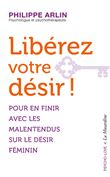Libérez votre désir ! - Pour en finir avec les malentendus sur le désir féminin