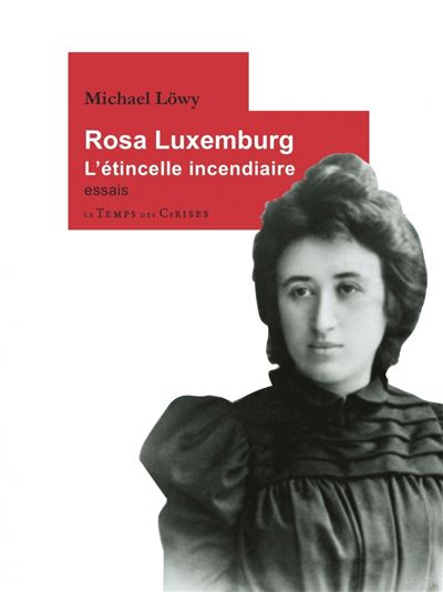 Rosa luxemburg l'etincelle incendiaire