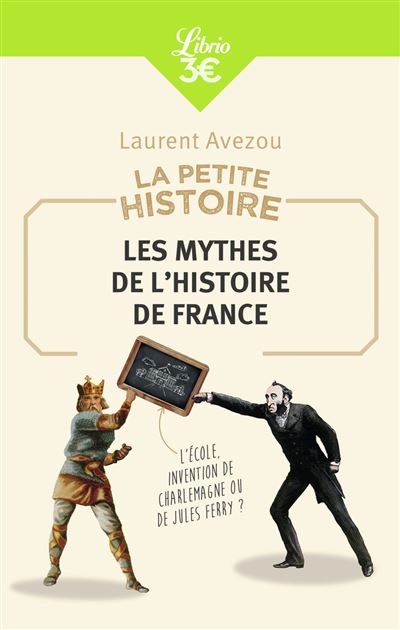 La Petite Histoire : Les mythes de l'Histoire de France - Laurent Avezou - Poche