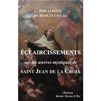 Éclaircissements sur les oeuvres mystiques de saint Jean de la Croix
