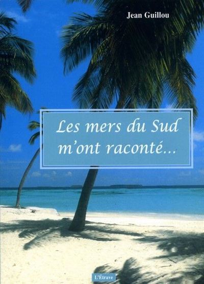 Les mers du sud m'ont raconte... - Jean Guillou - broché