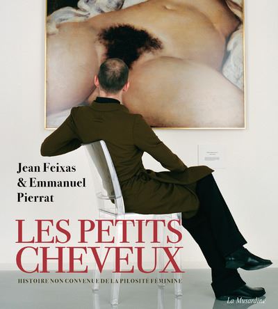 Les Petits Cheveux - Histoire non convenue de la pilosité féminine