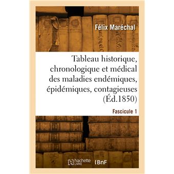 Tableau historique, chronologique et médical des maladies endémiques, épidémiques et contagieuses