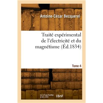 Traité expérimental de l'électricité et du magnétisme. Tome 4