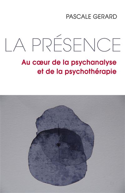 La presence - au coeur de la psychanalyse et de la psychothe