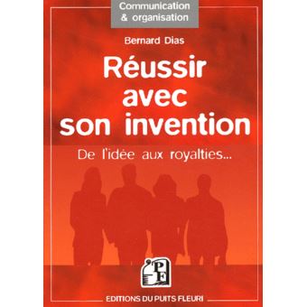 Reussir avec son invention. de l'idee aux royalties... De ...