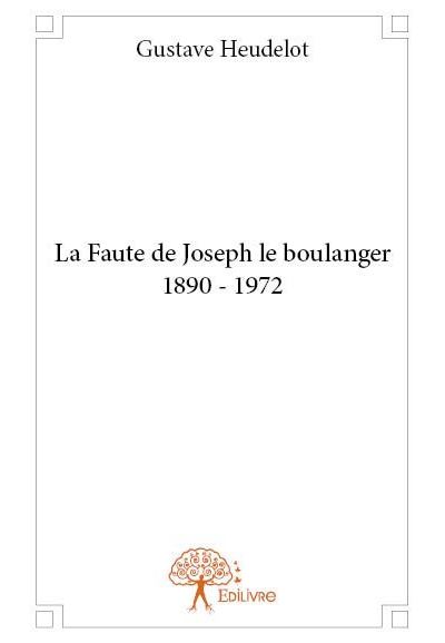 La faute de joseph le boulanger 1890 - 1972