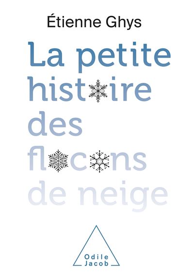 La Petite histoire des flocons de neige Une merveille de la nature - broché  - Etienne Ghys - Achat Livre ou ebook