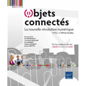 Objets Connectes La Nouvelle Revolution Numerique Broche Renaud Acas Yves Marie Boulvert Eric Dosquet Eric Barquissau Achat Livre Fnac