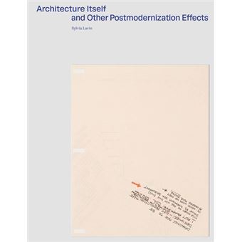 Architecture Itself And Other Postmodernist Myths