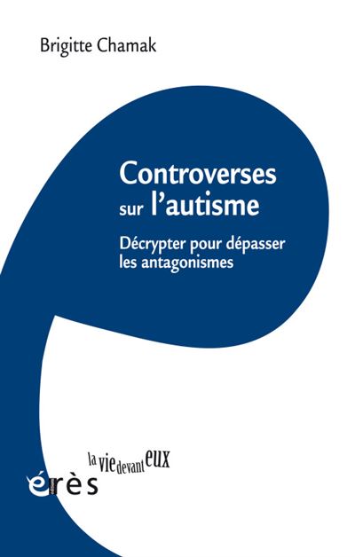 Controverses sur l'autisme - Brigitte Chamak - broché