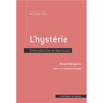 L Hysterie Entre Seduction Et Depression Broche Mickael Benyamin Jacqueline Schaeffer Achat Livre Ou Ebook Fnac