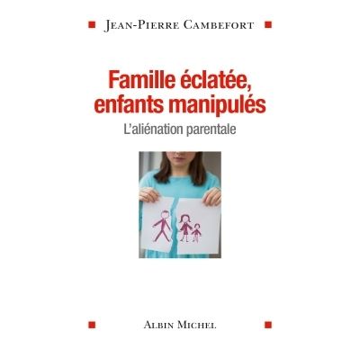 FAMILLES ECLATEES ENFANTS MANIPULES L'ALIENATION PARENTALE