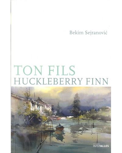 Ton fils Huckleberry Finn - Bekim Sejranovic - broché