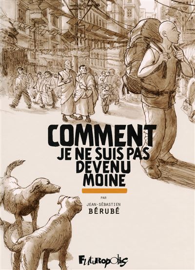 Comment je ne suis pas devenu moine - Jean-Sébastien Bérubé - cartonné