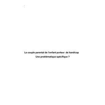 Le couple parental de l'enfant porteur de handicap. Une problématique spécifique?