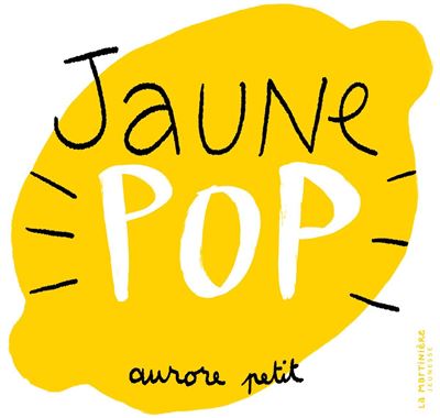 Jaune Pop - Aurore Petit - cartonné