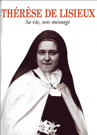 Therese de lisieux  -sa vie, son message