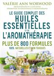 Le guide complet des huiles essentielles et de l'aromathérapie