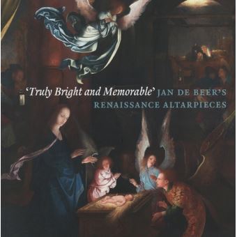 'Truly Bright and Memorable': Jan de Beer's Renaissance Altarpieces