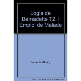 Logia de Bernadette T2. l Emploi de Malade