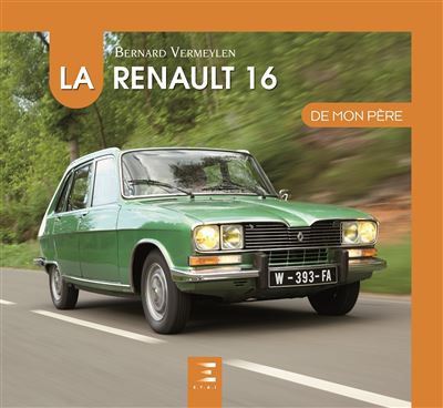 La Renault 16 de mon père - Bernard Vermeylen - relié