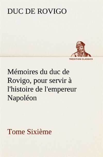 Memoires du duc de rovigo pour servir a l histoire de l empereur napoleon tome s -  ROVIGO D - broché